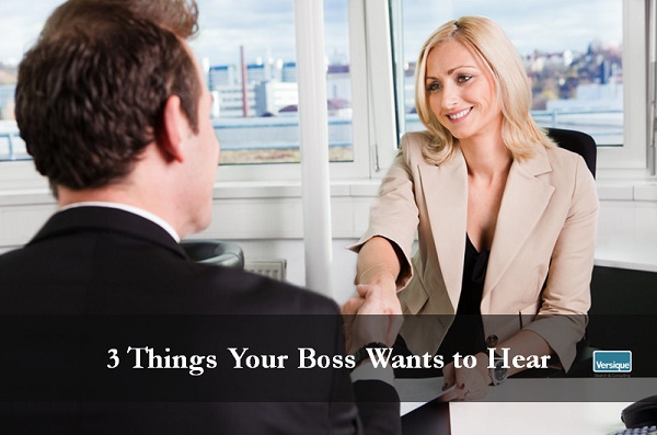 3 Things Your Boss Wants to Hear