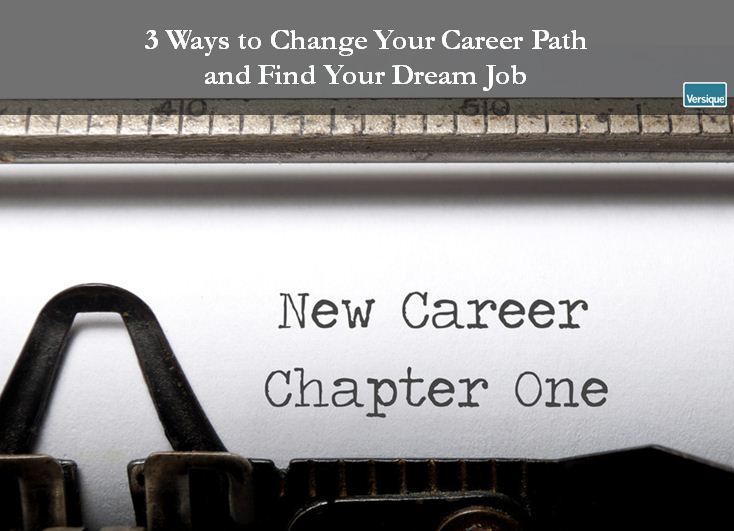 3 Ways to Change Your Career Path and Discover Your Dream Job