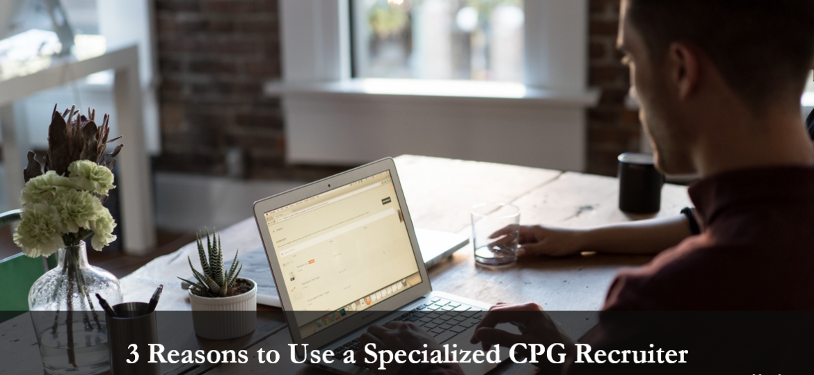 3 Reasons to Use a Specialized CPG Recruiter