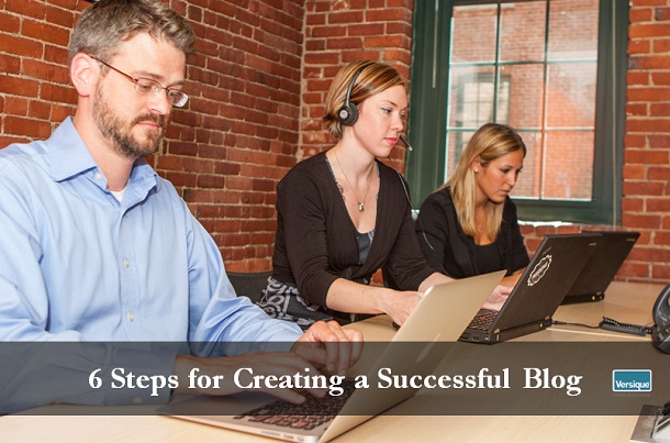 6 Steps for Creating a Successful Blog