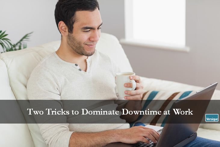 Two Tricks to Dominate Downtime at Work