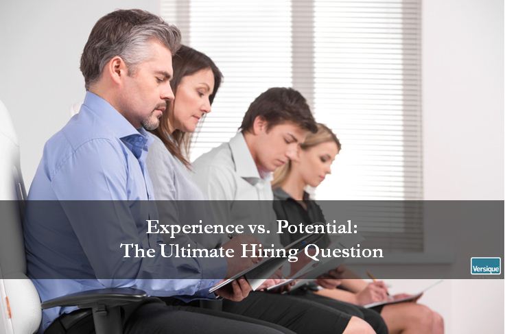 Experience vs. Potential: The Ultimate Hiring Question