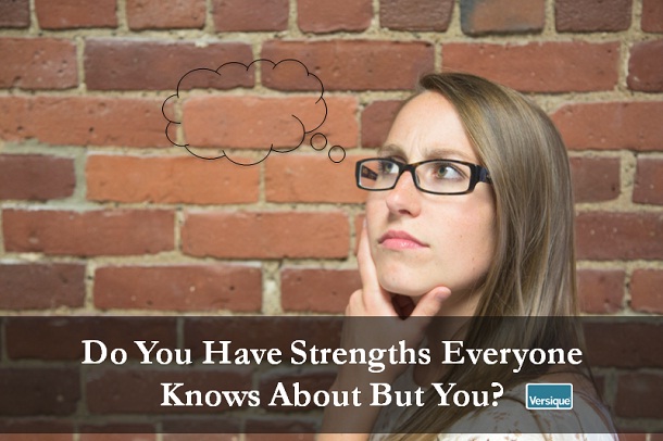 Do You Have Strengths Everyone Knows About But You?