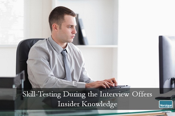 Skill-Testing During the Interview Offers Insider Knowledge