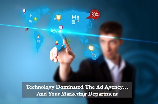 Technology Dominated the Ad Agency…and Your Marketing Department