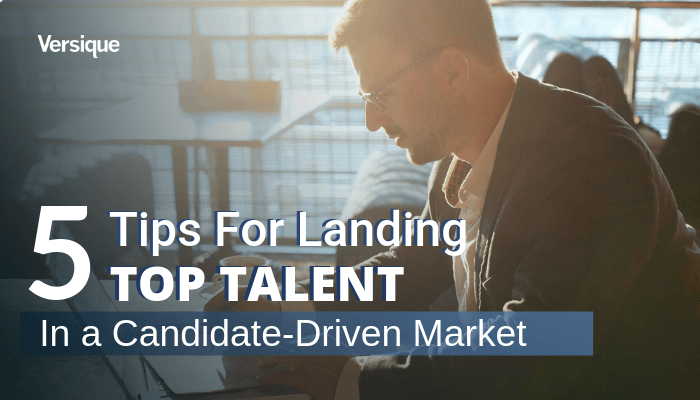 5 Tips for Landing Top Talent in a Candidate-Driven Market
