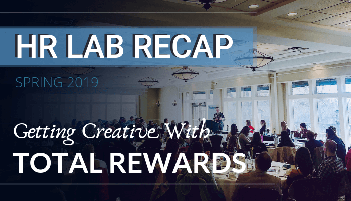 HR Lab Recap - Getting Creative With Total Rewards