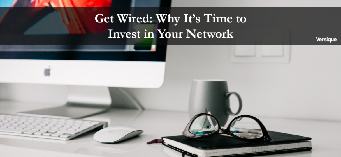 Get Wired: Why It’s Time to Invest in Your Network