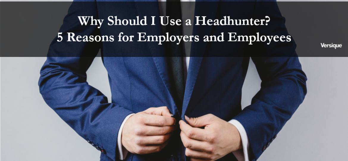 Why Should I Use a Headhunter? 5 Reasons for Employers and Employees